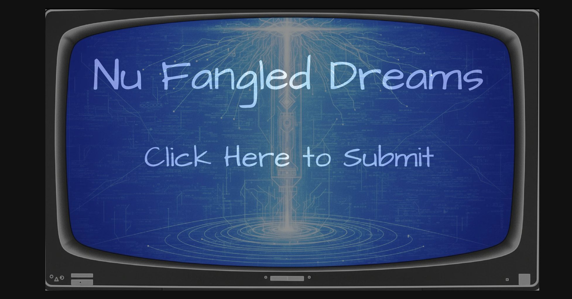 Nu Fangled Dreams – Click here to submit